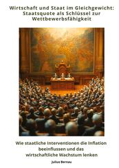 Wirtschaft und Staat im Gleichgewicht: Staatsquote als Schl&uuml;ssel zur Wettbewerbsf&auml;higkeit