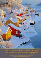 Vom Eis umarmt: Gr&ouml;nlands Kampf um Identit&auml;t und  Unabh&auml;ngigkeit