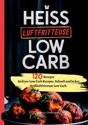 Hei&szlig;luftfritteuse Kochbuch Low Carb-120 Rezepte