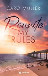 Rewrite My Rules | Emotionaler Liebesroman | New Adult Romance &uuml;ber Angst vor Gef&uuml;hlen und Mut zum Neuanfang