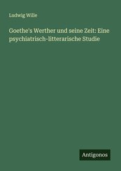 Goethe's Werther und seine Zeit: Eine psychiatrisch-litterarische Studie