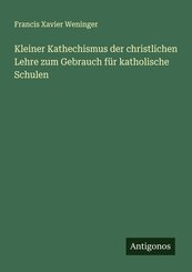 Kleiner Kathechismus der christlichen Lehre zum Gebrauch f&uuml;r katholische Schulen