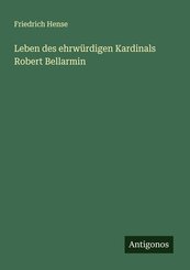 Leben des ehrw&uuml;rdigen Kardinals Robert Bellarmin