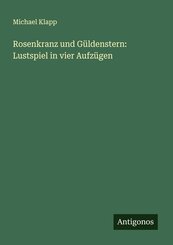 Rosenkranz und Güldenstern: Lustspiel in vier Aufzügen