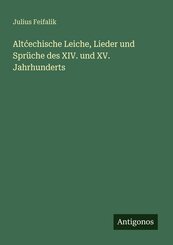 Alt&iquest;echische Leiche, Lieder und Spr&uuml;che des XIV. und XV. Jahrhunderts