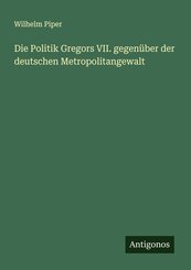 Die Politik Gregors VII. gegen&uuml;ber der deutschen Metropolitangewalt