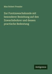 Zur Forstzuwachskunde mit besonderer Beziehung auf den Zuwachsbohrer und dessen practische Bedeutung