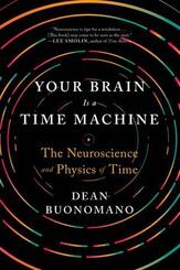 Your Brain Is a Time Machine