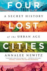 Four Lost Cities - A Secret History of the Urban Age