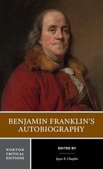 Benjamin Franklin`s Autobiography - A Norton Critical Edition