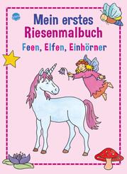 Mein erstes Riesenmalbuch - Feen, Elfen, Einh&ouml;rner