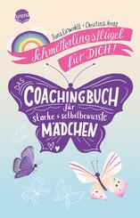 Schmetterlingsfl&uuml;gel f&uuml;r dich! Das Coachingbuch f&uuml;r starke und selbstbewusste M&auml;dchen