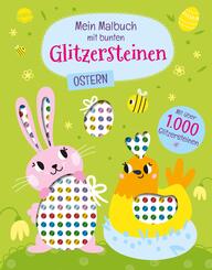 Mein Malbuch mit bunten Glitzersteinen. Ostern (Mit &uuml;ber 1.000 Glitzersteinen)