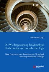 Die Wiedergewinnung der Metaphysik f&uuml;r die heutige Systematische Theologie