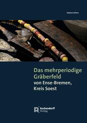 Das mehrperiodige Gr&auml;berfeld von Ense-Bremen, Kreis Soest