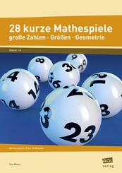 28 kurze Mathespiele - gro&szlig;e Zahlen - Gr&ouml;&szlig;en - Geometrie