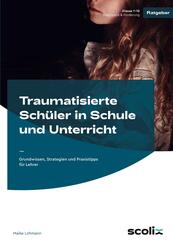 Traumatisierte Sch&uuml;ler in Schule und Unterricht