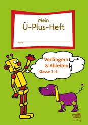 Mein-&Uuml;-Plus-Heft: Verl&auml;ngern & Ableiten - Kl. 2-4