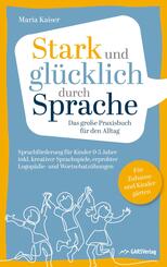 Stark und gl&uuml;cklich durch Sprache: Sprachf&ouml;rderung f&uuml;r Kinder 0-5 Jahre