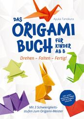Drehen - Falten - Fertig! Das Origami Buch f&uuml;r Kinder ab 8: