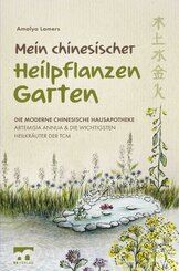 Mein chinesischer Heilpflanzen Garten - Die moderne chinesische Hausapotheke - Artemisia Annua und die wichtigsten Heilkräuter der TCM (eBook, ePUB)