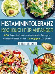 Histaminintoleranz Kochbuch F&uuml;r Anf&auml;nger
