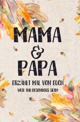 Mama & Papa - erz&auml;hlt mal von euch: Weil ihr besonders seid!