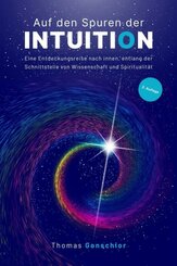 Auf den Spuren der Intuition: Eine Entdeckungsreise nach innen, entlang der Schnittstelle von Wissenschaft und Spiritualität (eBook, ePUB)