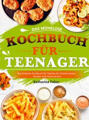 Das m&uuml;helose Kochbuch f&uuml;r Teenager