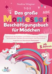 Das Gro&szlig;e Montessori Besch&auml;ftigungsbuch f&uuml;r M&auml;dchen - Spielerisch Buchstaben und Zahlen lernen zur F&ouml;rderung von kreativ