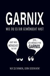 Garnix, wie du es dir gew&uuml;nscht hast