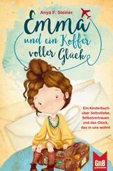 Emma und ein Koffer voller Gl&uuml;ck - Ein Kinderbuch &uuml;ber Selbstliebe, Selbstvertrauen und das Gl&uuml;ck, das in uns wohnt