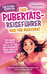 F&uuml;r Eltern verboten: Der Pubert&auml;ts-Reisef&uuml;hrer nur f&uuml;r M&auml;dchen! 100 Hacks f&uuml;r Pickel, Pille & Co. F&uuml;r eine entspannte Reise durch die Teenagerzeit.