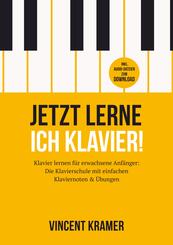 Jetzt lerne ich Klavier! Klavier lernen f&uuml;r erwachsene Anf&auml;nger: Die Klavierschule mit einfachen Klaviernoten & &Uuml;bungen + Audio-Dateien zum Download