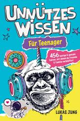 Unn&uuml;tzes Wissen f&uuml;r Teenager - 456 lustige & geniale Fakten, mit denen du Freunde & Familie verbl&uuml;ffst!