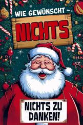 NICHTS - Wie gew&uuml;nscht: Die ultimative Antwort auf "Ich will nichts"