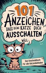 101 Anzeichen, dass deine Katze dich ausschalten will: Das Geschenkbuch f&uuml;r Katzenliebhaber