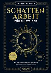 Schattenarbeit f&uuml;r Einsteiger: Wie du die verborgenen Tiefen deiner Psyche und deines Inneren Kindes erkundest