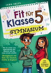 Fit f&uuml;r Klasse 5 - Gymnasium: Wie du sicher und eigenst&auml;ndig den &Uuml;bertritt auf die neue Schule schaffst -