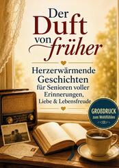 Der Duft von fr&uuml;her - Geschichten wie ein Heimweg in die Kindheit
