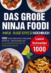 Das gro&szlig;e Ninja Foodi MAX Airfryer Kochbuch