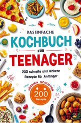 Das einfache Kochbuch f&uuml;r Teenager