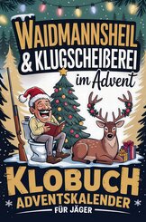 Waidmannsheil & Klugschei&szlig;erei im Advent - Klobuch Adventskalender f&uuml;r J&auml;ger
