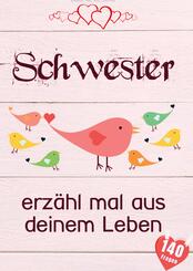 Schwester, erz&auml;hl mal aus deinem Leben