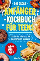 Das gro&szlig;e Anf&auml;nger-Kochbuch f&uuml;r Teens