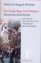 Der lange Weg nach Westen  Bd. 1: Deutsche Geschichte vom Ende des Alten Reiches bis zum Untergang der  Weimarer Republik