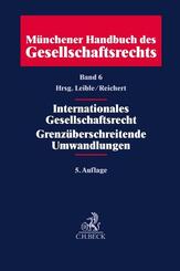 M&uuml;nchener Handbuch des Gesellschaftsrechts  Bd 6: Internationales Gesellschaftsrecht, Grenz&uuml;berschreitende Umwandlungen