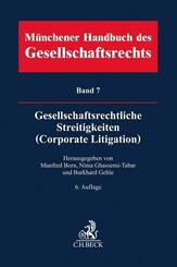 M&uuml;nchener Handbuch des Gesellschaftsrechts  Bd 7: Gesellschaftsrechtliche Streitigkeiten (Corporate Litigation)