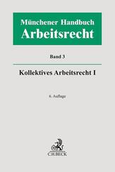 M&uuml;nchener Handbuch zum Arbeitsrecht  Bd. 3: Kollektives Arbeitsrecht I