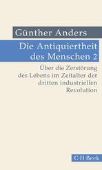 Die Antiquiertheit des Menschen Bd. II: &Uuml;ber die Zerst&ouml;rung des Lebens im Zeitalter der dritten industriellen Revolution